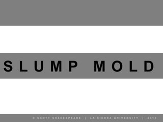 Slump Mold | Beginning Ceramics | La Sierra University | PPTX