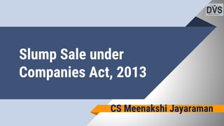 Slump Sale under
Companies Act, 2013
CS Meenakshi Jayaraman
 