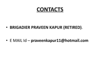 CONTACTS BRIGADIER PRAVEEN KAPUR (RETIRED) . E MAIL Id –  [email_address] 