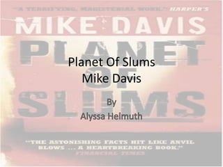 Planet Of SlumsMike Davis By Alyssa Helmuth  