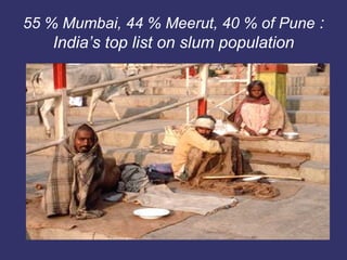 55 % Mumbai, 44 % Meerut, 40 % of Pune  : India’s top list on slum population 