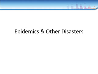Epidemics & Other Disasters
 