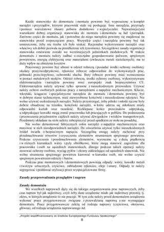 „Projekt współfinansowany ze środków Europejskiego Funduszu Społecznego”
8
Rys. 1. Rodzaje tarcia. A – tarcie suche, B – tarcie płynne, C – tarcie półsuche, D – tarcie płynne. 1 – środek
smarny, 2 – film smarny [7]
Jeżeli ze względu na duże naciski jednostkowe warstwa cieczy podlega ,,wyciśnięciu”
z przestrzeni między powierzchniami trącymi, pozostaje wówczas między nimi cieniutka
warstewka cieczy utrzymująca się tam tylko wskutek wzajemnego oddziaływania cieczy
z ciałami stałymi, zwana warstewką graniczną (filmem granicznym). Im silniejsze jest to
wzajemne oddziaływanie, tym trwalsza jest ta graniczna warstewka. Zabezpiecza ona przed
wystąpieniem tarcia suchego. Tarcie przy smarowaniu warstewkami granicznymi nazywa się
tarciem granicznym.
W praktyce eksploatacyjnej maszyn dopuszcza się jedynie tarcie płynne i tarcie
graniczne. Tarcie suche, oprócz przypadków, gdy jest ono pożądane (przekładnie cierne,
hamulce itp.), jest z praktyki eksploatacyjnej eliminowane, lecz ze względu na to, że
współpracujące powierzchnie nie są idealnie gładkie, może ono występować na
wierzchołkach nierówności.
Mechaniczne teorie tarcia suchego były najwcześniej opracowane. Teorie te objaśniają
opór tarcia jako czynnik przeciwdziałający wykonywanej pracy, zużywanej na: unoszenie
ślizgającego się elementu maszyny po nierównościach powierzchni drugiego elementu, na
ścinanie nierówności i połączeń tarciowych oraz na pokonanie oporów wywołanych
odkształceniami sprężystymi i plastycznymi w mikroobszarach styku.
Teoria Amontonsa. W końcu XVII w. M. Amontons sformułował prawo tarcia suchego.
Stwierdził on mianowicie, że tarcie jest rezultatem wspinania się jednego ciała po
nierównościach drugiego przy ich przesuwaniu względem siebie pod działaniem nacisku
normalnego. Prawo tarcia suchego wyraził on w postaci ogólnie znanego wzoru Amontonsa.
T = μ * N
gdzie:
T – siła tarcia [N],
μ – bezwymiarowy współczynnik tarcia,
N – siła normalna (prostopadła) do powierzchni tarcia [N].
Wzór Amontonsa przetrwał do tej pory i jest powszechnie używany w technicznych
obliczeniach. Ze wzoru tego wynika, że współczynnik tarcia µ nie zależy od obciążenia N. W
rzeczywistości, współczynnik tarcia zależy od obciążenia, a oprócz tego od mechanicznych,
geometrycznych i chemicznych właściwości powierzchni trących.
 
