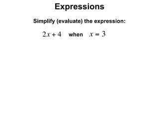 Expressions
Simplify (evaluate) the expression:

   2x + 4    when    x=3
 