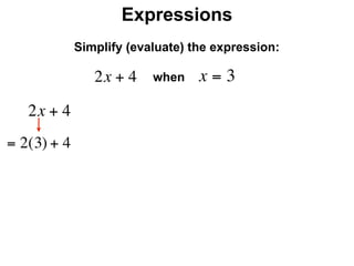 Expressions
              Simplify (evaluate) the expression:

                 2x + 4    when    x=3
     2x + 4
= 2(3) + 4
 