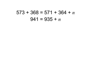 573 + 368 = 571 + 364 + n
      941 = 935 + n
 