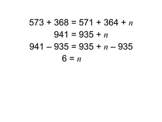 573 + 368 = 571 + 364 + n
      941 = 935 + n
941 – 935 = 935 + n – 935
        6=n
 