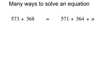 Many ways to solve an equation

573 + 368        =        571 + 364 + n
 