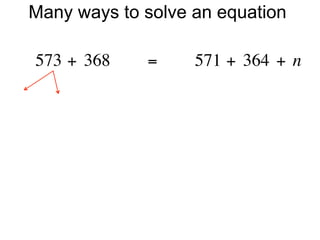 Many ways to solve an equation

573 + 368        =        571 + 364 + n
 