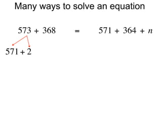 Many ways to solve an equation

   573 + 368        =        571 + 364 + n

571 + 2
 