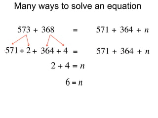 Many ways to solve an equation

   573 + 368        =        571 + 364 + n

571 + 2 + 364 + 4 =        571 + 364 + n
            2+4 =n
                 6=n
 