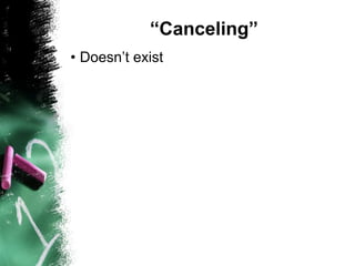 “Canceling”
• Doesn’t exist
 