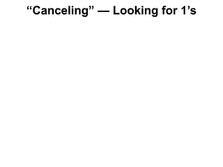 “Canceling” — Looking for 1’s
 
