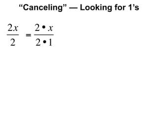 “Canceling” — Looking for 1’s

2x   2• x
   =
2    2 •1
 
