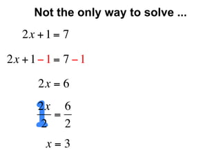 Not the only way to solve ...
   2x + 1 = 7

2x + 1 − 1 = 7 − 1
       2x = 6


      12x 6
         =
       2 2
        x=3
 