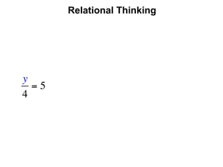Relational Thinking




y
  =5
4
 