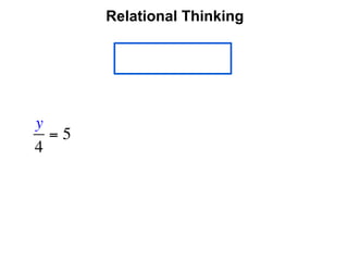 Relational Thinking




y
  =5
4
 