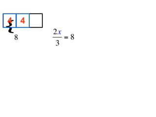 4 4
{
        
           2x
   8          =8
            3
 
