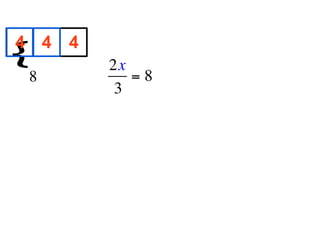 4 4 4
{
        
           2x
  8           =8
            3
 