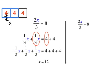 4 4 4
{
        
            2x          2x
  8            =8          =8
             3           3

        1   1
          x+ x=4+4
        3   3
      1   1  1
        x+ x+ x=4+4+4
      3   3  3
             x = 12
 