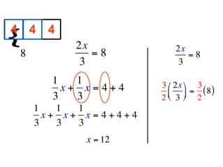 4 4 4
{
        
            2x             2x
  8            =8             =8
             3              3

        1   1           3 ⎛ 2x ⎞ 3
          x+ x=4+4        ⎜ ⎟ = ( 8 )
        3   3           2 ⎝ 3 ⎠ 2
      1   1  1
        x+ x+ x=4+4+4
      3   3  3
             x = 12
 