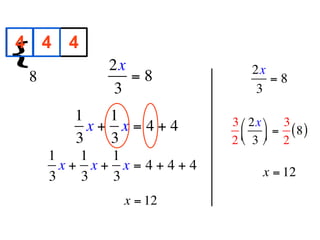 4 4 4
{
        
            2x             2x
  8            =8             =8
             3              3

        1   1           3 ⎛ 2x ⎞ 3
          x+ x=4+4        ⎜ ⎟ = ( 8 )
        3   3           2 ⎝ 3 ⎠ 2
      1   1  1
        x+ x+ x=4+4+4         x = 12
      3   3  3
             x = 12
 