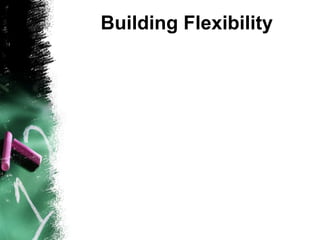 Building Flexibility
 