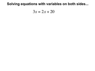 Solving equations with variables on both sides...

               3x = 2x + 20
 