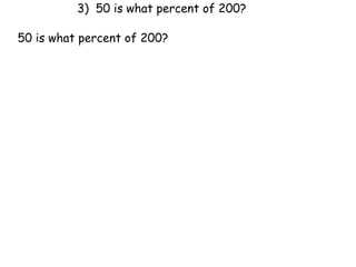 3) 50 is what percent of 200?

50 is what percent of 200?
 