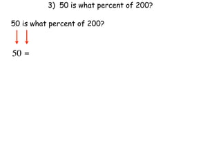 3) 50 is what percent of 200?

50 is what percent of 200?



50 =
 