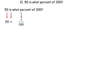 3) 50 is what percent of 200?

50 is what percent of 200?


          x
50 =
         100
 