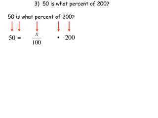 3) 50 is what percent of 200?

50 is what percent of 200?


          x
50 =               • 200
         100
 