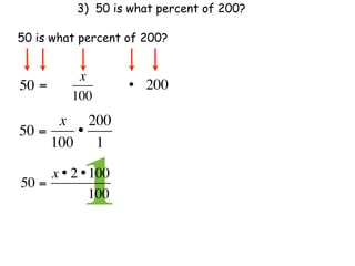 3) 50 is what percent of 200?

50 is what percent of 200?


           x
50 =                 • 200
          100
      x 200
50 =    •
     100 1

50 =
            1
     x • 2 • 100
               100
 