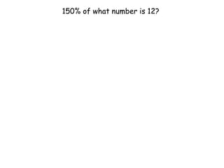 150% of what number is 12?
 