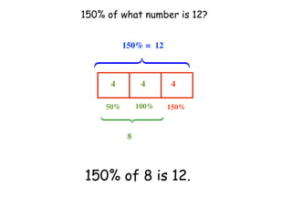 150% of what number is 12?


           150% = 12




  ⎩
  ⎪
  ⎨
  ⎪
  ⎧
      4          4     4

     50%
    ⎧          100%   150%

    ⎪
    ⎨
    ⎪
    ⎩
            8



150% of 8 is 12.
 