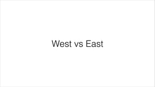 West vs East 
 