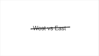West vs East 
 