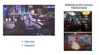 Mobility of the Future:
#SwitchtoEQ
● Video recap
● Press article
 