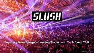 Summary from Europe’s Leading Startup and Tech Event 2017
Photo credit: Petri Anttila
 