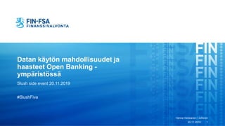 Datan käytön mahdollisuudet ja
haasteet Open Banking -
ympäristössä
Slush side event 20.11.2019
#SlushFiva
20.11.2019
Hanna Heiskanen / Julkinen
1
 