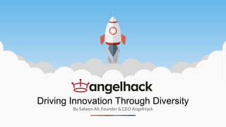 Driving Innovation Through Diversity
By Sabeen Ali, Founder & CEO AngelHack
 