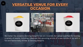 No matter the occasion, Dancing Daiquiris has you covered. Our venue is perfect for hosting
a variety of events, including. Celebrate the upcoming arrival of a new bundle of joy with a
fun and festive baby shower at Dancing Daiquiris.
 