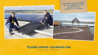 Využití střech výrobních hal
Solární energie, zelená střecha
VÝKON PANELŮ ZA ROK 2019 CELKEM
56,1 KW, VYROBENO 42 946 KWH
ELEKTRICKÉ ENERGIE
VYROBÍME SI CCA 7% ENERGIE
 