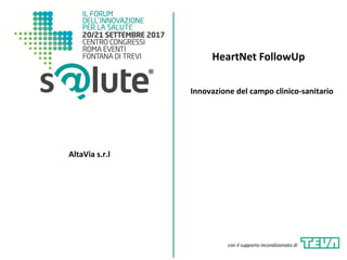 HeartNet FollowUp
AltaVia s.r.l
Innovazione del campo clinico-sanitario
con il supporto incondizionato di
 