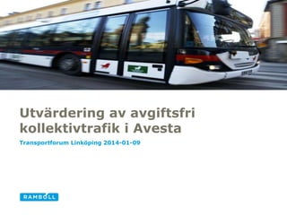 Image size: 7,94 cm x 25,4 cm

Utvärdering av avgiftsfri
kollektivtrafik i Avesta
Transportforum Linköping 2014-01-09

 