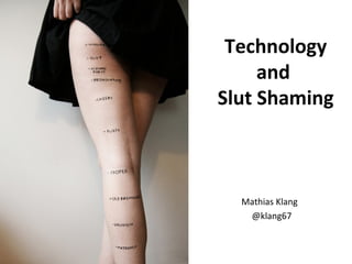 Technology
     and
Slut Shaming



  Mathias Klang
   @klang67
 
