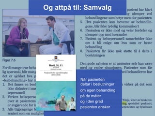 Og attpå til: Samvalg
Når pasienten
deltar i beslutninger
om egen behandling
på de måter
og i den grad
pasienten ønsker
 