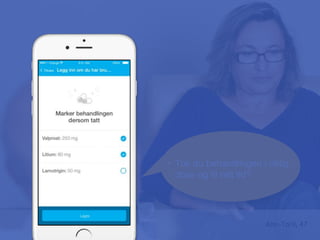 • Tok du behandlingen i riktig
dose og til rett tid?
Ann-Toril, 47
 