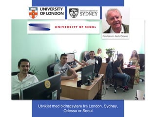 Utviklet med bidragsytere fra London, Sydney,
Odessa or Seoul
Professor Jack Dowie
 