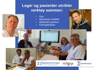 Leger og pasienter utvikler
verktøy sammen:
• Ous
• Sykehuset Vestfold
• Sørlandet sykehus
• Feiringklinikken
 
